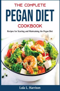 The Complete Pegan Diet Cookbook