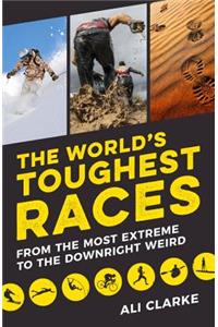 The World's Toughest Races: From the Most Extreme to the Downright Weird