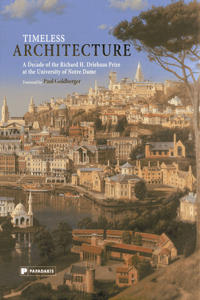 Timeless Architecture: A Decade of the Richard H. Driehaus Prize at the University of Notre Dame