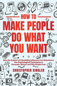 How to Make People Do What You Want