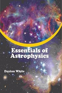 Essentials of Astrophysics: Essentials of Astrophysics
