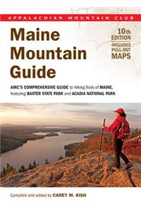 Maine Mountain Guide: Amc's Comprehensive Guide to Hiking Trails of Maine, Featuring Baxter State Park and Acadia National Park