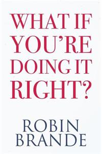 What If You're Doing It Right?: 31 Days to Uncovering the Confidence and Happiness You Deserve