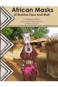 African Masks of Burkina Faso and Mali: A Trilingual Edition from the Collection of James Gaasch