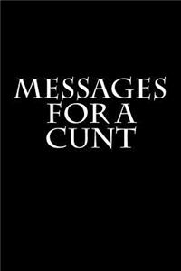 Messages for a Cunt