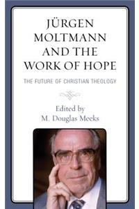 Jürgen Moltmann and the Work of Hope