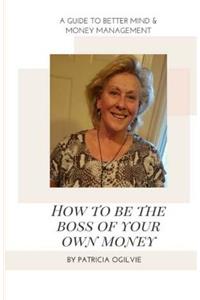 How To Be The Boss of Your Own Money