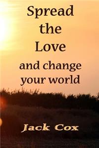 Spread the Love: and change your world