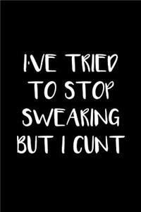 I've Tried To Stop Swearing But I Cunt
