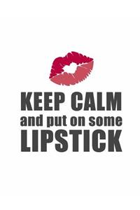 Keep Calm and Put on Some Lipstick
