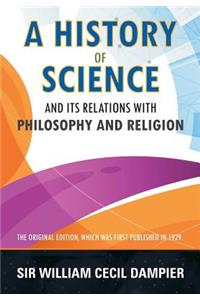 A History of Science and its Relations with Philosophy and Religion