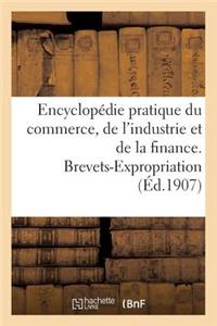 Encyclopédie Pratique Du Commerce, de l'Industrie Et de la Finance. Brevets-Expropriation