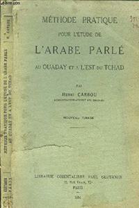 Methode Pratique Pour l'Etude de l'Arabe Parle Au Ouaday Et a l'Est Du Tchad