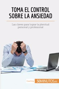 Toma el control sobre la ansiedad