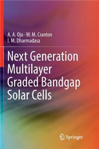 Next Generation Multilayer Graded Bandgap Solar Cells