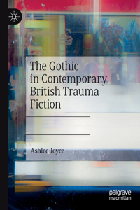 Gothic in Contemporary British Trauma Fiction