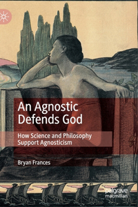 Agnostic Defends God