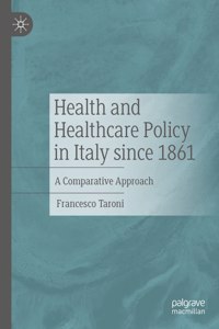 Health and Healthcare Policy in Italy Since 1861