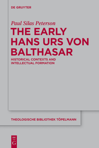 Early Hans Urs Von Balthasar: Historical Contexts and Intellectual Formation