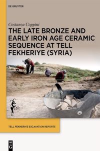 Late Bronze and Early Iron Age Ceramic Sequence at Tell Fekheriye (Syria)