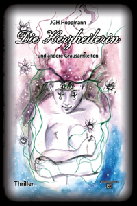 Herzheilerin - und andere Grausamkeiten
