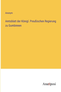 Amtsblatt der Königl. Preußischen Regierung zu Gumbinnen