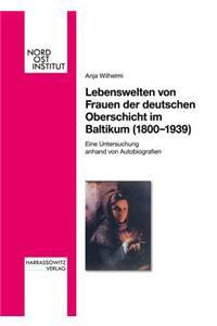 Lebenswelten Von Frauen Der Deutschen Oberschicht Im Baltikum (1800-1939)