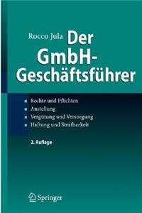 Der Gmbh-Geschaftsfuhrer: Rechte und Pflichten, Anstellung, Vergutung und Versorgung, Haftung und Strafbarkeit