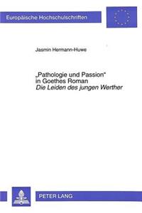 «Pathologie Und Passion» in Goethes Roman «Die Leiden Des Jungen Werther»