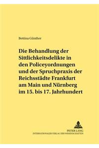 Behandlung Der Sittlichkeitsdelikte in Den Policeyordnungen Und Der Spruchpraxis Der Reichsstaedte Frankfurt Am Main Und Nuernberg Im 15. Bis 17. Jahrhundert