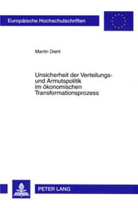 Unsicherheit Der Verteilungs- Und Armutspolitik Im Oekonomischen Transformationsprozess