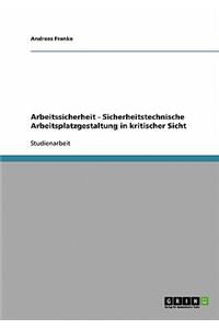 Arbeitssicherheit - Sicherheitstechnische Arbeitsplatzgestaltung in kritischer Sicht