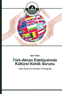 Türk-Alman Edebiyatında Kültürel Kimlik Sorunu