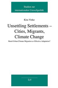 Unsettling Settlements - Cities, Migrants, Climate Change