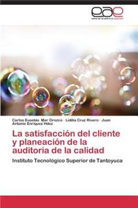 La satisfacción del cliente y planeación de la auditoria de la calidad