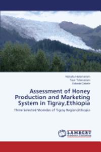 Assessment of Honey Production and Marketing System in Tigray, Ethiopia