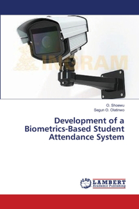 Development of a Biometrics-Based Student Attendance System