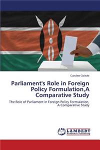 Parliament's Role in Foreign Policy Formulation, A Comparative Study