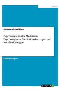 Psychologie in der Mediation. Psychologische Mediationskonzepte und Konfliktlösungen