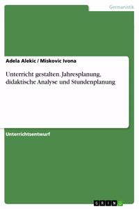 Unterricht gestalten. Jahresplanung, didaktische Analyse und Stundenplanung