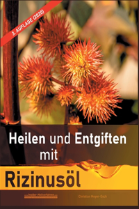 Heilen und Entgiften mit Rizinusöl (3. Auflage 2020)