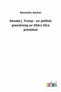 Donald J. Trump - en politisk granskning av USA