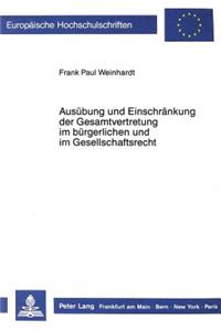 Ausuebung und Einschraenkung der Gesamtvertretung im buergerlichen und im Gesellschaftsrecht