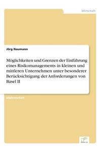 Möglichkeiten und Grenzen der Einführung eines Risikomanagements in kleinen und mittleren Unternehmen unter besonderer Berücksichtigung der Anforderungen von Basel II