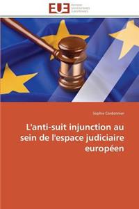 L'Anti-Suit Injunction Au Sein de l'Espace Judiciaire Européen
