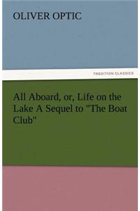All Aboard, Or, Life on the Lake a Sequel to the Boat Club