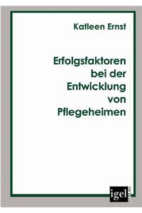 Erfolgsfaktoren bei der Entwicklung von Pflegeheimen