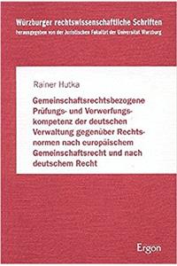 Gemeinschaftsrechtsbezogene Prufungs- Und Verwerfungskompetenz Der Deutschen Verwaltung Gegenuber Rechtsnormen Nach Europaischem Gemeinschaftsrecht Und Nach Deutschem Recht