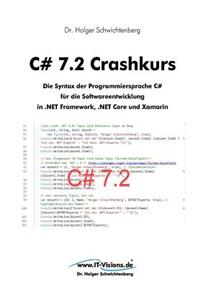 C# 7.2 Crashkurs: Die Syntax der Programmiersprache C# für die Softwareentwicklung in .NET Framework, .NET Core und Xamarin