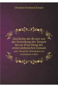 Geschichte der Römer von der Vertreibung des Tarquin bis zur Erwählung des ersten plebejischen Consuls oder